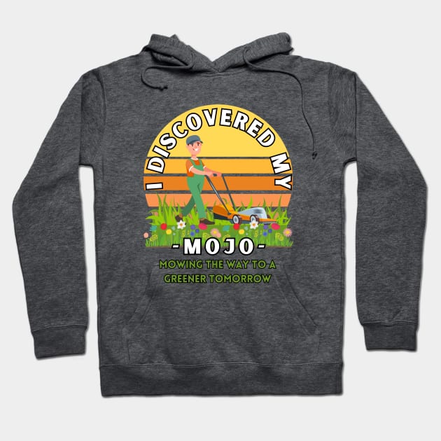 I Discovered my mojo mowing the way to a greener tomorrow positive energy tee shirt Hoodie by Shean Fritts 